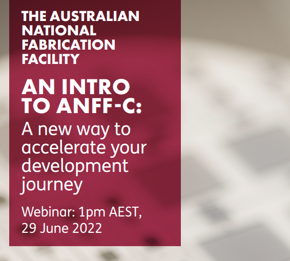 Seminar – An Introduction to ANFF-C – Wednesday 29 June 2022